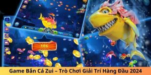 Bắn cá Zui hot 2024